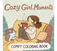 Cozy Girl Moments: A Cute & Relaxing Coloring Book for Adults and Teens: Adorable and Comfy Scenes of Everyday Life for Stress Relief and Creativity
