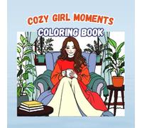 Cozy Girl Moments Coloring Book: Relaxing & Aesthetic Pages for Girls, Teens & Young Women - Self-Care, Mindfulness & Cozy Vibes