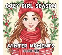 Cozy Girl Season: Winter Moments: Relaxing Cozy Girl Coloring Book for Teens and Adults - Cute Winter Scenes, Beautiful Girls, Stress Relief, and Calm Aesthetic Art