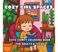 Cozy Girl Spaces: Cute-Comfy Coloring Book for Adults and Teens, A Relaxing Coloring Book of Aesthetic Indoor Moments and Outdoor Adventures with a Cute Girl and Her Pets