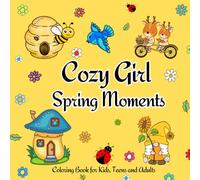 Cozy Girl Spring Moments Coloring Book: Spring Coloring Book for Adults, Kids and Teens Featuring Lovely Garden Scenes, Cute Fairies, Plants, Flowers and Animals