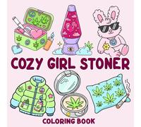 Cozy Girl Stoner Coloring Book: Cute & Comfy Designs Made for Weed-Loving and Free-Spirited Stoner Queens Coloring Pages for Stress Relief & Creative Chill Time for Adults