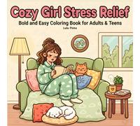 Cozy Girl Stress Relief Coloring Book for Adults & Teens: Bold and Easy Cute Designs of Cozy Vibes, Flowers, Food, and Animals Cute Things And Many More