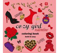 Cozy Girl Valentine Coloring book Bold & Easy: Cute And Lovely Illustrations Of Valentine Day's & Love . Romance , Elegance , Simple With ... Lines For Adults & Teens ( Bold And Easy ) .