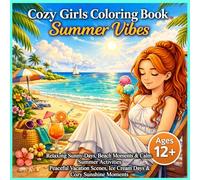 Cozy Girls Coloring Book: Summer Vibes: Relaxing Sunny Days, Beach Moments, Ice Cream Fun & Calm Summer Activities for Girls Age 12+