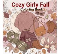 Cozy Girly Fall Coloring Book: Cute & Cozy Autumn Scenes, Fall Fashion, Pumpkin Treats, Warm Drinks, Self-Care & More: A Relaxing Coloring Escape ... Designs & Seasonal Fun for Teens and Women