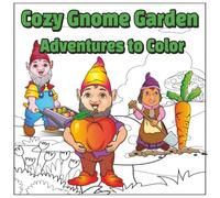 Cozy Gnome Garden Adventures to Color: Hand-Illustrated Gnome Garden Designs for Stress Relief / Cute & Comfy Coloring book for Adults and Teens/ 8.5 ... Have a Relaxing Mind and Calmness Moments