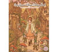 COZY GNOME VILLAGE COLORING BOOK: Tiny Homes, Friendly Gnomes & Cozy Cottage Village Life