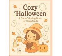 COZY HALLOWEEN A CUTE COLORING BOOK FOR COZY SOULS: A Relaxing Halloween Coloring Book for Adults and Teens | Cute Chibi Witches, Ghosts, Pumpkins, and Cozy Autumn Scenes