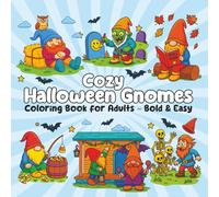 Cozy Halloween Gnomes Coloring Book for Adults Bold & Easy Autumn 50 designs: scenes with Pumpkins, Ghosts & Lanterns, Skeletons & Classic Monsters for Relaxation and Stress Relief