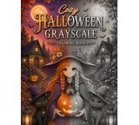 Cozy Halloween Grayscale Coloring Book: Cozy Halloween Grayscale Coloring Book: Cute Spooky Scenes, Haunted Houses, Pumpkins, Witches & More