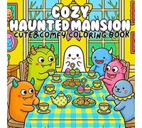 Cozy Haunted Mansion Cute & Comfy Coloring Book: Adorable Spirits Baking Playing Gardening and Exploring Cozy Spooky Rooms with Bold and Easy Designs for Relaxing Creative Fun