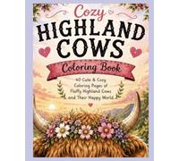 Cozy Highland Cows: A Cute Colouring Book Filled with Adorable Cows and Cozy Vibes