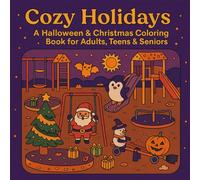 Cozy Holidays A Halloween & Christmas Coloring Book for Adults, Teens & Seniors: 50 unique illustrations designed to spark creativity and ... Christmas, Halloween, or cozy winter nights