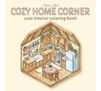 Cozy Home Corner: 40 Coloring Illustration for Adults and Teens, Super Cute Home Designs of Cozy, Cute Spaces for Relaxation | 8.5x8.5 inches, 82 pages | for Vacations, Holidays, and Free Time