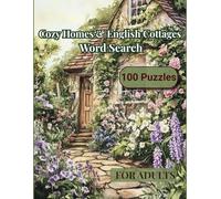 Cozy Homes & English Cottages Word Search for Adults: 100 Large Print Relaxing Puzzles with 2,400 Words on Cottages, Gardens, Country Life and Cozy Living - Answer Key Included