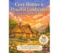 Cozy Homes & Peaceful Landscapes Coloring Book: Bold and Easy Designs for Relaxation, Stress Relief and Mindful Escape | 50 Beautiful Houses, Cottages, Cabins and Scenic Views for Adults