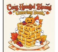 Cozy Hunted Blooms Coloring Book: Whimsical Spooky Floral Designs for a Cozy Coloring Escape.