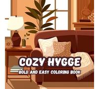 Cozy Hygge Coloring Book: 40+ Bold & Easy Designs for Relaxation (8.5x8.5 in, 80 Single-Sided Pages): A Stress-Free Coloring Experience Inspired by Comfort, Warmth & Simple Joys