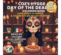 Cozy Hygge Day of the Dead Coloring Book - Large Prints to Unwind & Celebrate Día de los Muertos: Mexican Culture & Fall Traditions • Fun Family Coloring for Kids, Teens & Adults