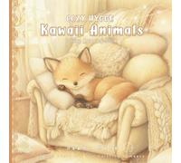 Cozy Hygge Kawaii Animals: A Deluxe Coloring Book with Comforting Scenes to Calm Your Mind and Warm Your Heart. For Teens and Adults