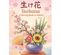 Cozy Ikebana Coloring Book for Adults: Bold and Easy Japanese Flower Arrangement Designs for Relaxation and Stress Relief