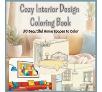 Cozy Interior Design Coloring Book: 30 Beautiful Home Spaces to Color for Adults and Teens - Relaxing Rooms, Cozy Corners and Stylish Interiors for Stress Relief