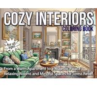 Cozy Interiors Coloring Book: From a Warm Apartment to a Majestic Palace - Relaxing Rooms and Mindful Spaces for Stress Relie