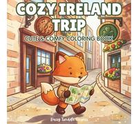 Cozy Ireland Trip: A Cute & Comfy Coloring Book: Bold & Easy Adult Coloring for Stress & Anxiety Relief - Dublin Streets, Irish Castles, Seaside Views, Cozy Villages & Sweet Treats