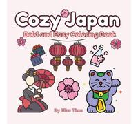Cozy Japan Bold and Easy Coloring Book: Simple, Cute and Comfy Coloring Pages for Stress relief & Relaxation. For Adults, Teens and Toddlers. Celebrate Japanese Culture one Coloring Page at a Time