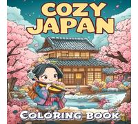 Cozy Japan Coloring Book: A Calming Journey Through Kawaii Streets & Traditional Life For Adults, Teens & Kids, Perfect for Travel Lovers, Japanophiles & Mindfulness Seekers