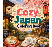Cozy Japan Coloring Book: Simple Relaxing Coloring Pages Inspired by Japan’s Warm and Peaceful Everyday Life
