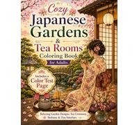 Cozy Japanese Gardens & Tea Rooms Coloring Book for Adults: Relaxing Japanese Garden Designs with Tea Ceremony, Ikebana, Calligraphy, Incense Ceremony, and Zen Interiors