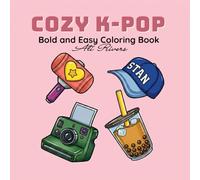 Cozy K-Pop: A Bold and Easy Coloring Book for Teens and Adults with Relaxing K-Pop Aesthetic Designs, Cozy Vibes, and Iconic Korean Fan Culture Objects