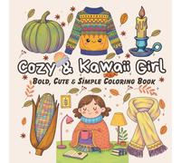 Cozy & Kawaii Girl: Bold, Cute & Simple Coloring Book for Adults & Teens, Aesthetic Girl Cozy Fall Vibes: Relaxing Autumn Scenes, Calming Seasonal ... and Stress Relief (Cozy & Kawaii Girl Series)