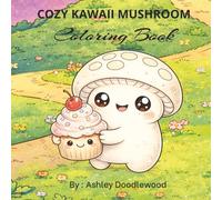Cozy Kawaii Mushroom Coloring Book: Coloring Book About Adorable Mushrooms, Forest Creatures, and Enchanted Scenes for Relaxing Fun and more...8.5 x ... for vacations, holidays and free times