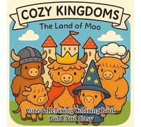 COZY KINGDOMS The Land Of Moo: Bold And Easy Coloring Book For Kids And Adults With 65 Cute Highland Cows In A Magical Kingdom