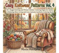 Cozy Knitwear Patterns Vol. 4: 50+ Hygge Knitting and Winter Clothes Coloring Pages for Adults, A Relaxing Slow Living and Cozy Autumn Aesthetic Coloring Book