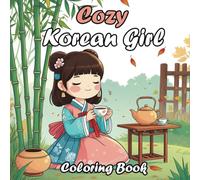 Cozy Korean Girl Coloring Book: Enjoy Fun Korean Girl Moments with Easy Designs for Relaxation and Creativity for All Ages