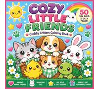 Cozy Little Friends: Cuddly Critters Coloring Book 50 Fun, Bold & Easy Smiling Animal Friends with Sparkling Eyes