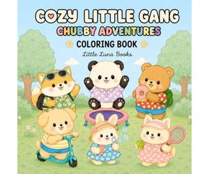 Cozy Little Gang: Chubby Adventures: A Cozy Coloring Book for Adults and Teens Featuring Cute Chubby Animal Friends and Easy Designs for Relaxation, Stress Relief and Mindfulness