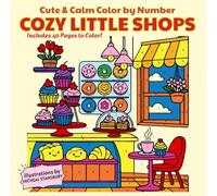 Cozy Little Shops Color By Number: Cute & Calm Flower, Bakery & Bookstore Corners