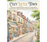 Cozy Little Town Coloring Book: 30 Relaxing Coloring Pages of Charming Shops, Beautiful Storefronts, Peaceful Streets, and Cozy Village Life for Adults
