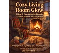 Cozy Living Room Glow: Bold & Easy Coloring Book for Adults, Seniors, and Beginners | Relaxing Simple Line Art with Thick Lines, Closed Shapes, and No ... Find Little Happiness in Everyday Cozy Spaces