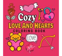Cozy Love And Hearts Coloring Book: Bold And Easy Valentine’s Coloring Book, Stress-Free and Sweet Heart Designs for Adults and Kids