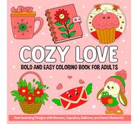 Cozy Love: Bold and Easy Coloring Book for Adults: Heartwarming Designs with Bunnies, Cupcakes, Balloons, and Sweet Moments!
