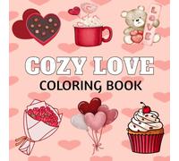 Cozy Love Coloring Book: 40 Heartwarming and Romantic Valentine’s Day Designs to Color, Relax, and Celebrate Love