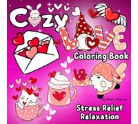 Cozy Love Coloring Book: Cute, Simple & Easy for Adults, Kids, Teens Featuring Lovely Matched Items/ Sweet, Adorable images/ Stress Relief, Relaxation