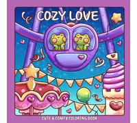 Cozy Love: Cute and Comfy Coloring Book for Adults and Teens Featuring Adorable Frog Couple in Hygge Moments for Stress Relief and Relaxation