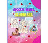 Cozy Love Girl Coloring Book: Cute Aesthetic Girls, Calm Spaces & Soft Vibes Adults & Teens with Easy and Inspired Designs